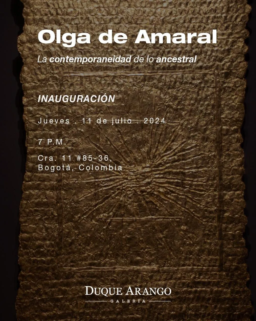 Olga de Amaral La Contemporaneidad de lo Ancestral Jueves 11 de Julio 2024 7 PM Carrera 11 # 85 - 36 Bogotá, Colombia Galería Duque Arango