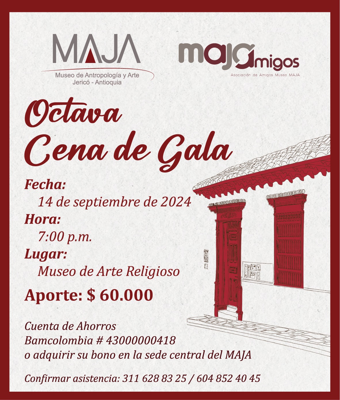 En esta ocasión queremos hacerlos partícipes de nuestra octava cena de gala, donde tendremos un espacio especial para compartir entre amigos. Por eso les extendemos una maravillosa invitación para que no falten este próximo 14 de septiembre a las 7:00 p.m en el Museo de Arte Religioso. Aporte: $60.000 Cuenta de ahorros Bancolombia #43000000418 Confirmar asistencia: 604 852 40 45 Si hace el pago en línea enviar comprobante de pago a : 311628 83 25 También puede adquirir su bono en nuestra sede central (MAJA) Esperamos seguir contando con su valioso aporte a la cultura.